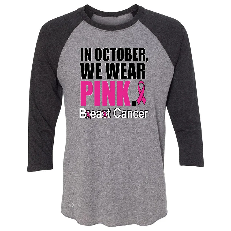 Zexpa Apparelâ„¢ In October We Wear Pink 3/4 Sleevee Raglan Tee Breast Beat Cancer October Tee Spandex Blend Rayon Blend Denim Blend