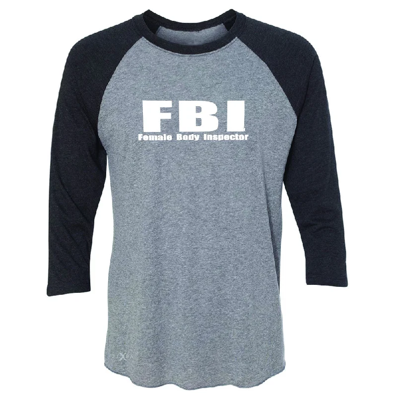 Zexpa Apparel™ FBI - Female Body Inspector 3/4 Sleevee Raglan Tee Funny Gift Friend Tee Layered Multi-layer Single Layer